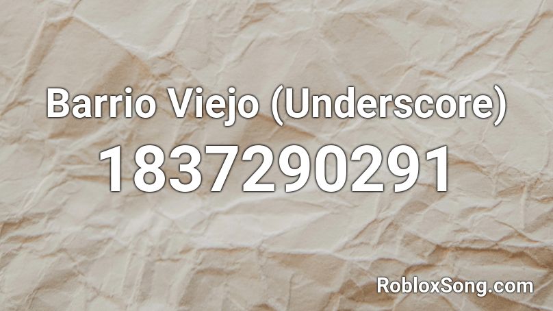 Barrio Viejo (Underscore) Roblox ID