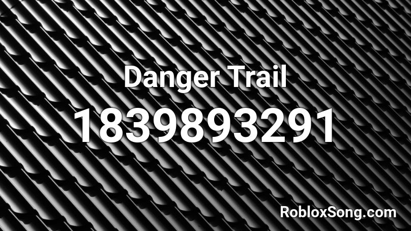 Danger Trail Roblox ID
