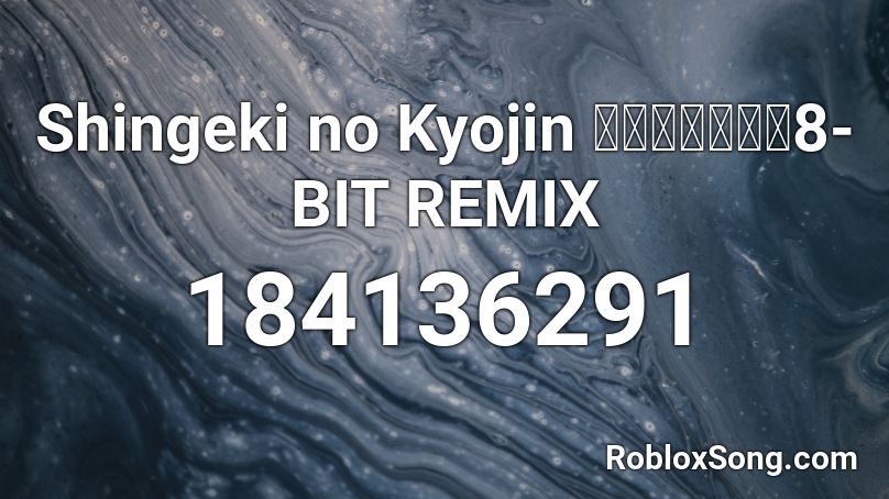 Shingeki no Kyojin 【進撃の巨人】8-BIT REMIX Roblox ID