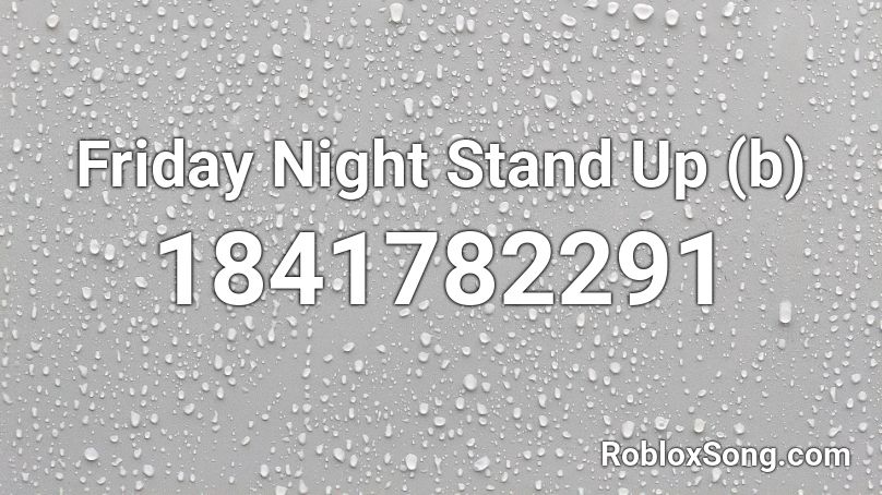 Friday Night Stand Up (b) Roblox ID