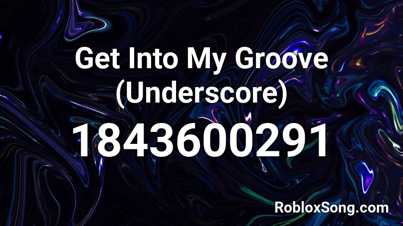 Get Into My Groove (Underscore) Roblox ID