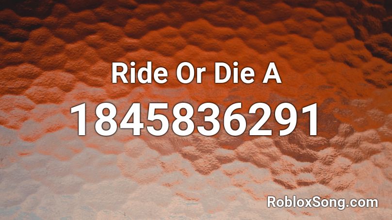 Ride Or Die A Roblox ID