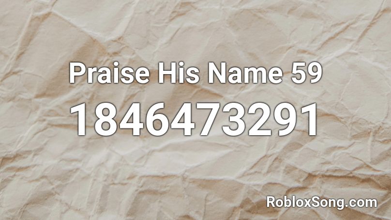 Praise His Name 59 Roblox ID