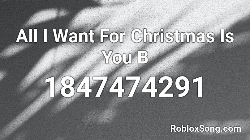 All I Want For Christmas Is You B Roblox ID