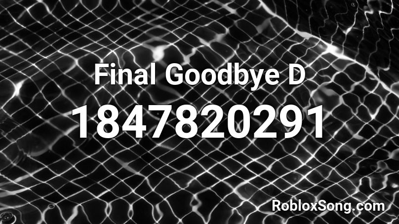 Final Goodbye D Roblox ID