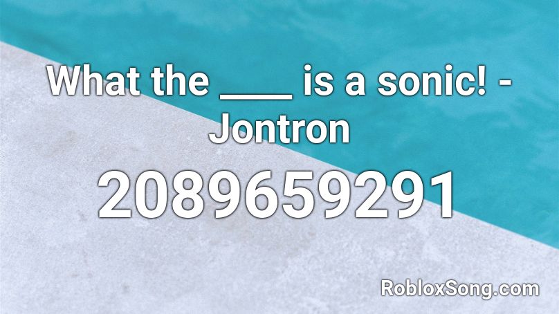 What the ____ is a sonic! - Jontron Roblox ID