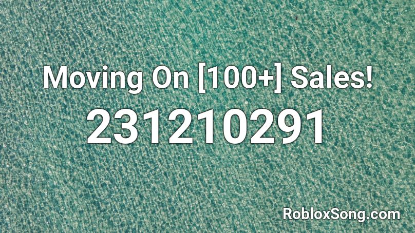 Moving On [100+] Sales! Roblox ID