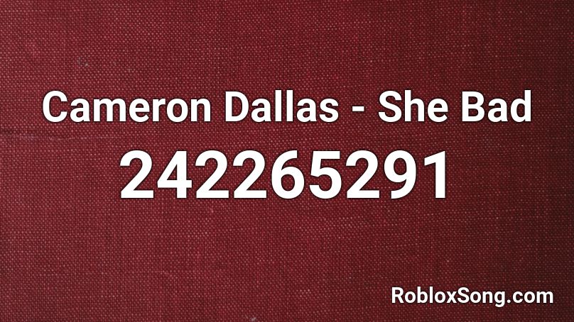 Cameron Dallas - She Bad Roblox ID