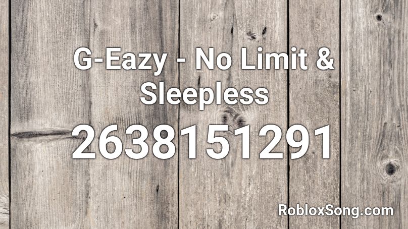 G-Eazy - No Limit & Sleepless Roblox ID