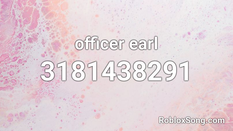 Officer Earl Roblox Id Roblox Music Codes - officer roblox codes