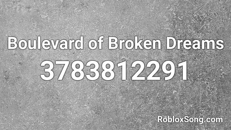 Boulevard Of Broken Dreams Roblox Id Roblox Music Codes - broken song id roblox full