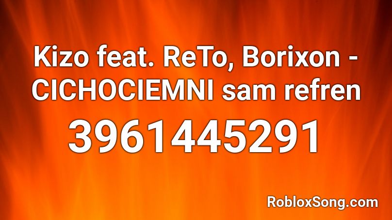 Kizo feat. ReTo, Borixon - CICHOCIEMNI sam refren Roblox ID