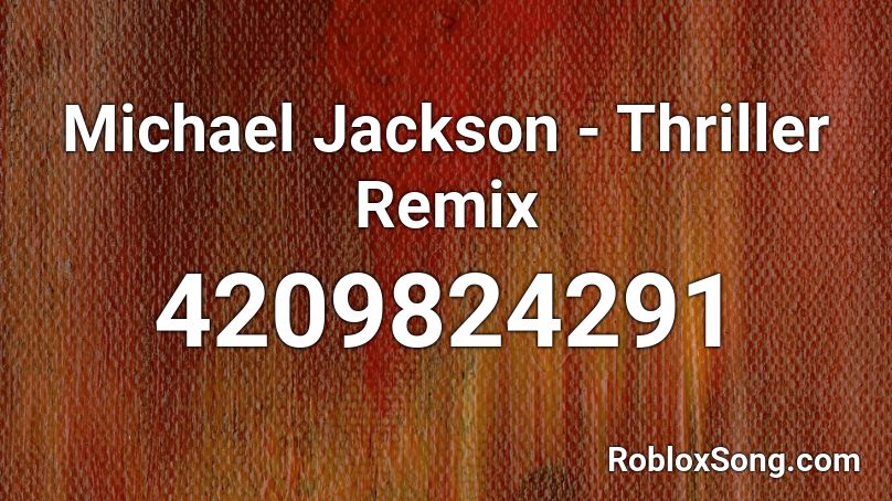 Michael Jackson Thriller Remix Roblox Id Roblox Music Codes - roblox thriller song id