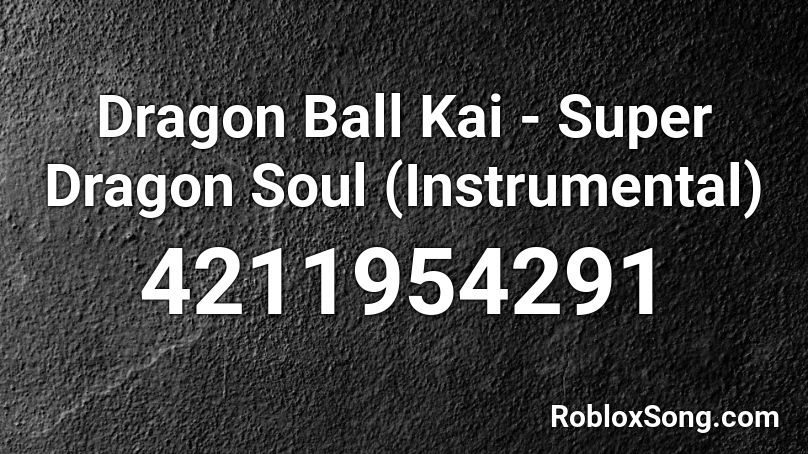 Dragon Ball Kai - Super Dragon Soul (Instrumental) Roblox ID