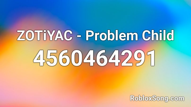 ZOTiYAC - Problem Child Roblox ID