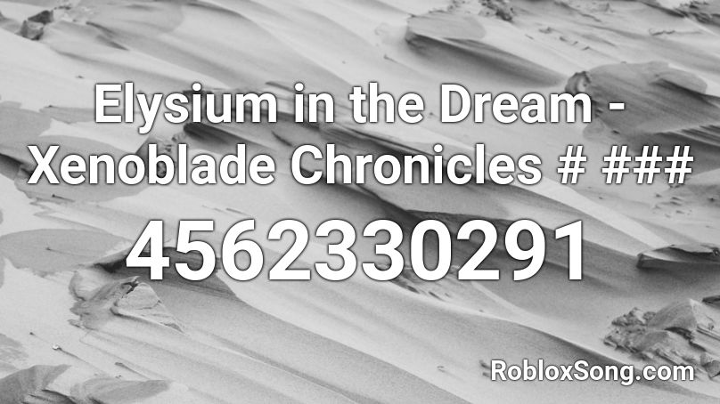 Elysium in the Dream - Xenoblade Chronicles # ###  Roblox ID