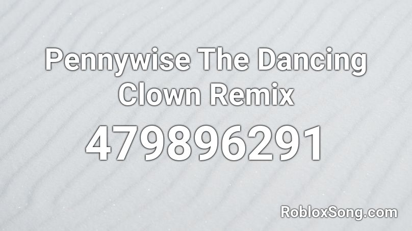 Pennywise The Dancing Clown Remix Roblox ID