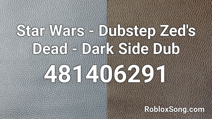 Star Wars - Dubstep Zed's Dead - Dark Side Dub  Roblox ID