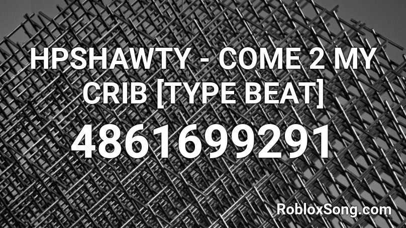 HPSHAWTY - COME 2 MY CRIB [TYPE BEAT] Roblox ID