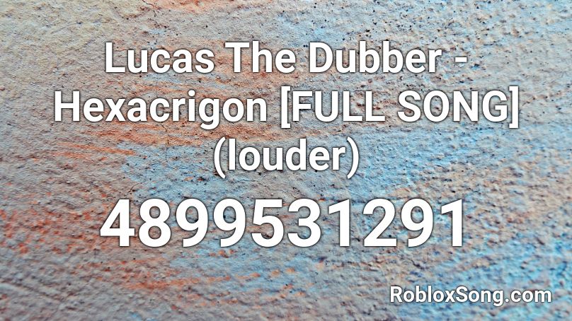 Lucas The Dubber - Hexacrigon [FULL SONG] (louder) Roblox ID