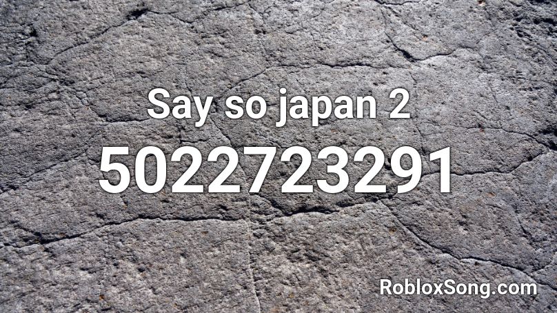 Say so japan 2 Roblox ID