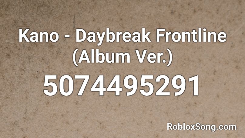 Kano - Daybreak Frontline (Album Ver.) Roblox ID