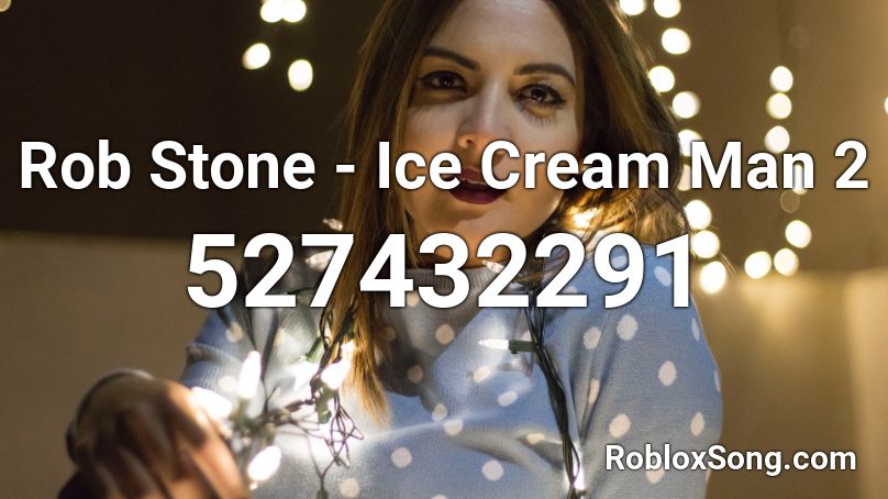 Rob Stone - Ice Cream Man 2 Roblox ID