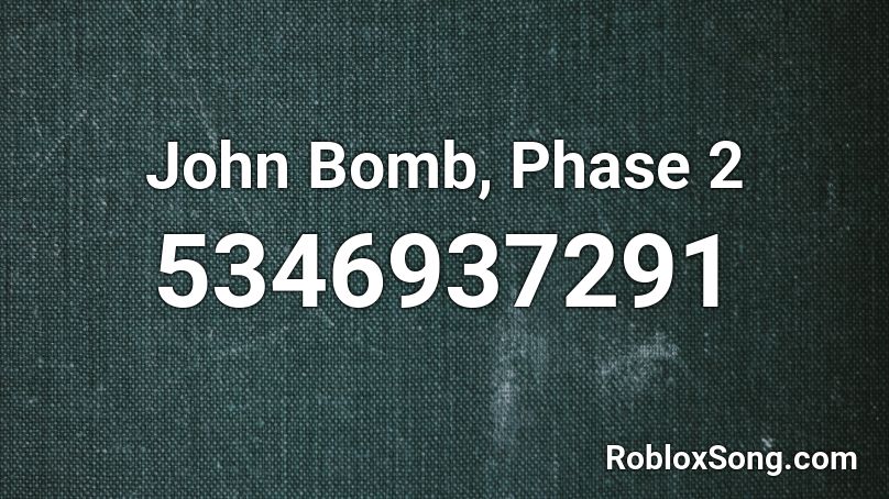 John Bomb, Phase 2 Roblox ID