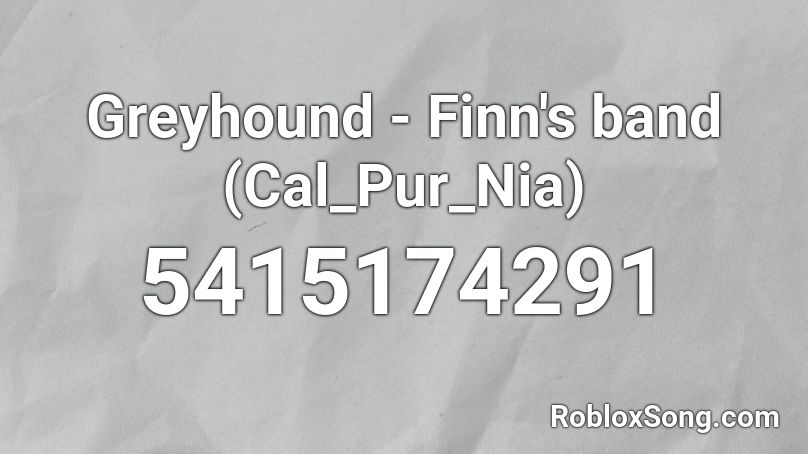 Greyhound - Finn wolfhard Calpurniax Roblox ID