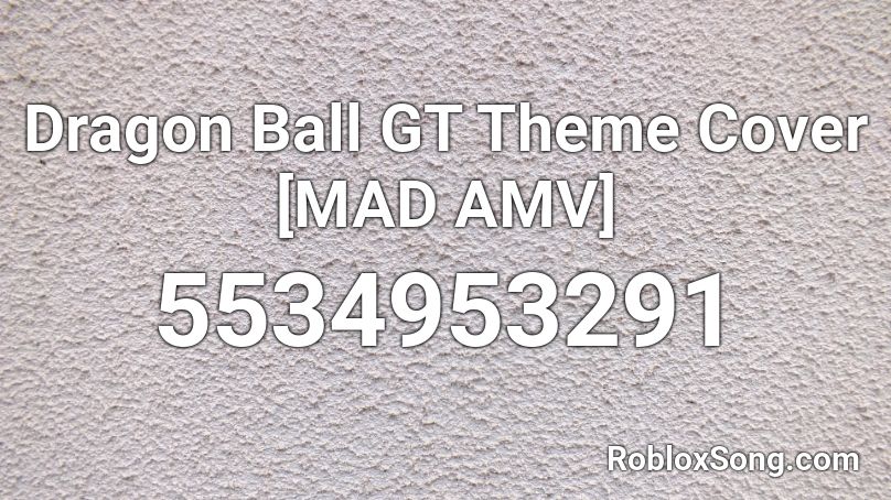Dragon Ball GT Theme Cover [MAD AMV] Roblox ID