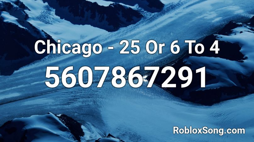 Chicago - 25 Or 6 To 4 Roblox ID
