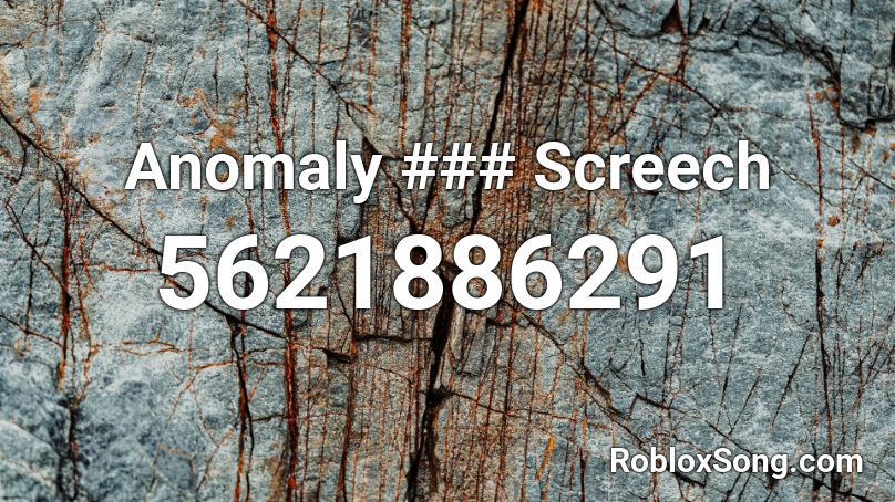 Anomaly ### Screech Roblox ID