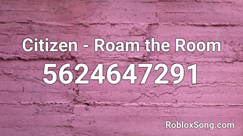 Citizen - Roam the Room Roblox ID