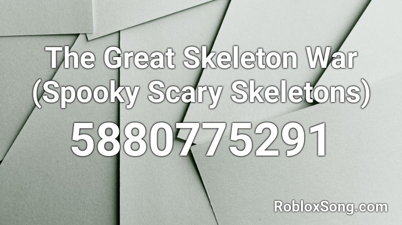 The Great Skeleton War Spooky Scary Skeletons Roblox Id Roblox Music Codes - spooky scary skeletons roblox id 2020