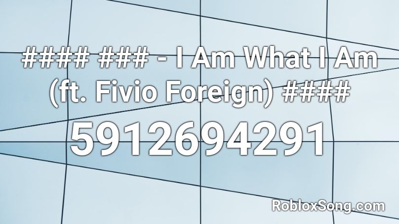 #### ### - I Am What I Am (ft. Fivio Foreign) #### Roblox ID