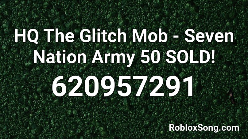 HQ The Glitch Mob - Seven Nation Army 50 SOLD! Roblox ID