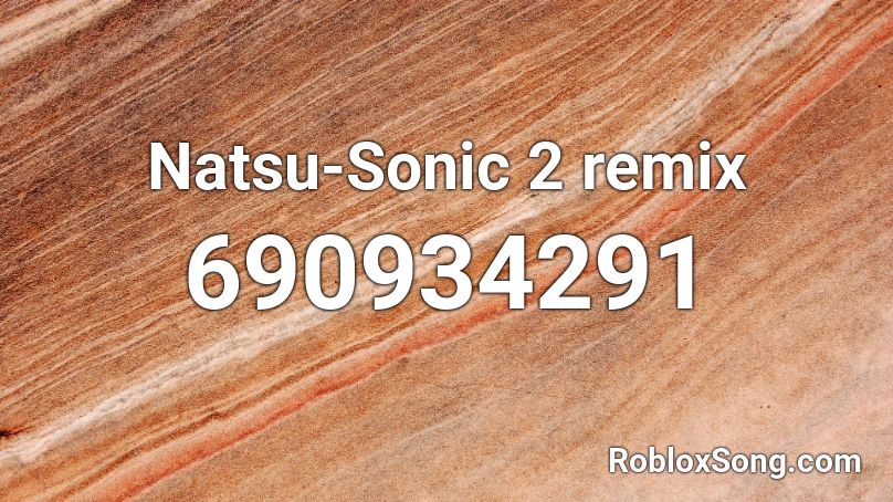 Natsu-Sonic 2 remix Roblox ID
