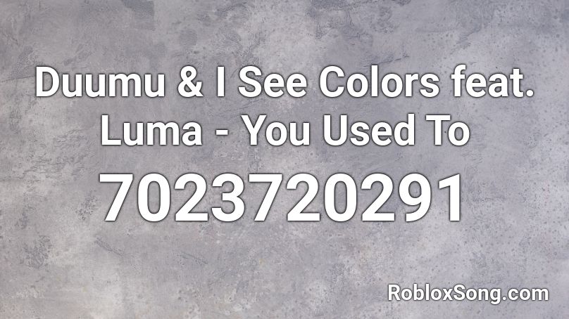 Duumu & I See Colors feat. Luma - You Used To Roblox ID