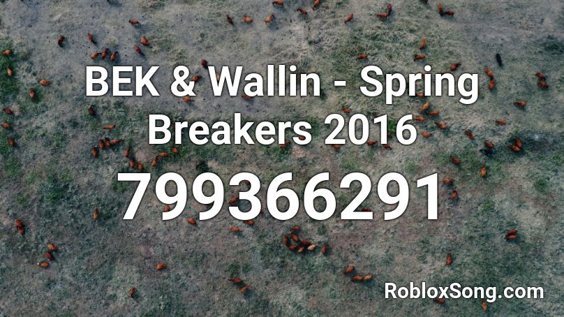 BEK & Wallin - Spring Breakers 2016 Roblox ID