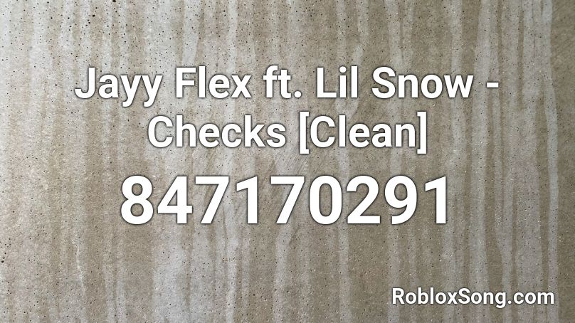 Jayy Flex ft. Lil Snow - Checks [Clean] Roblox ID