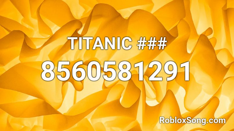 TITANIC ### Roblox ID