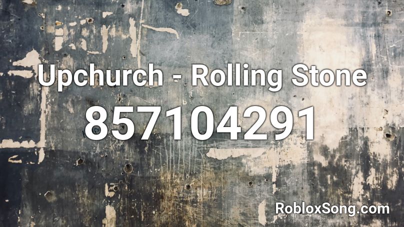 Upchurch - Rolling Stone Roblox ID