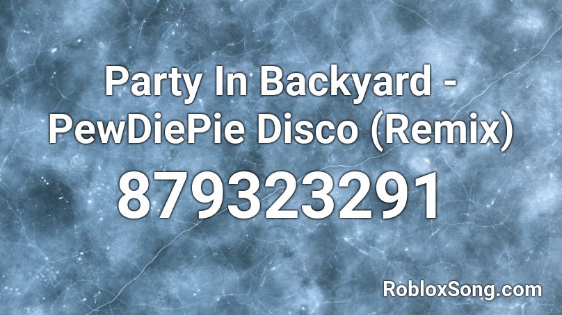 Party In Backyard - PewDiePie Disco (Remix) Roblox ID