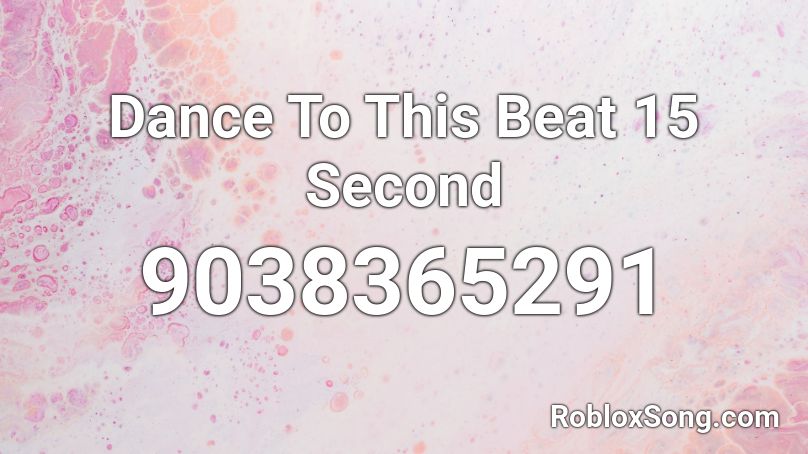 Dance To This Beat 15 Second Roblox ID
