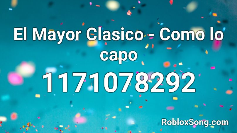 El Mayor Clasico - Como lo capo Roblox ID