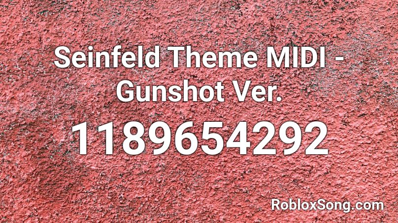 Seinfeld Theme Midi Gunshot Ver Roblox Id Roblox Music Codes - seinfeld roblox id