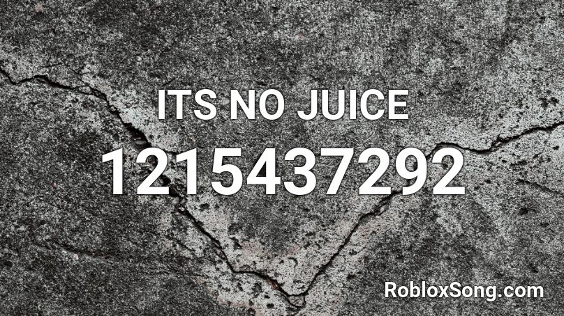 ITS NO JUICE Roblox ID