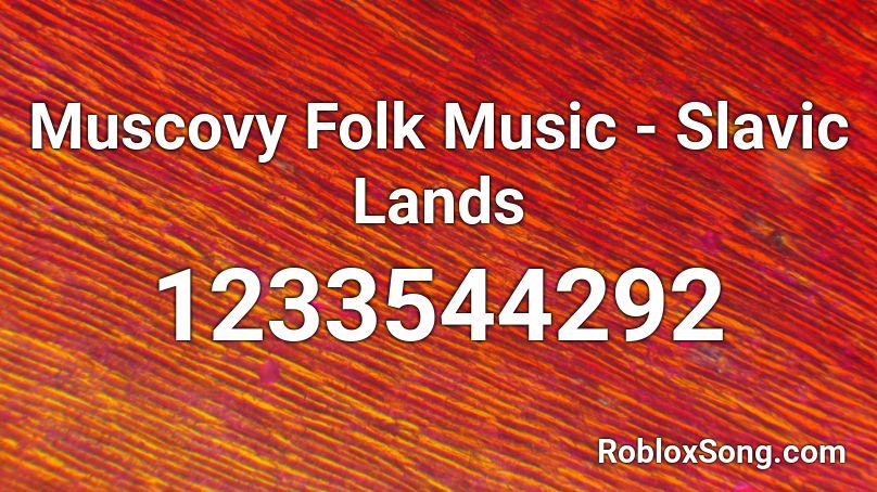 Muscovy Folk Music - Slavic Lands Roblox ID
