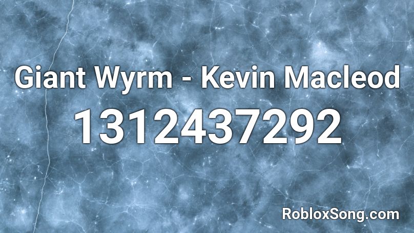 Giant Wyrm - Kevin Macleod  Roblox ID