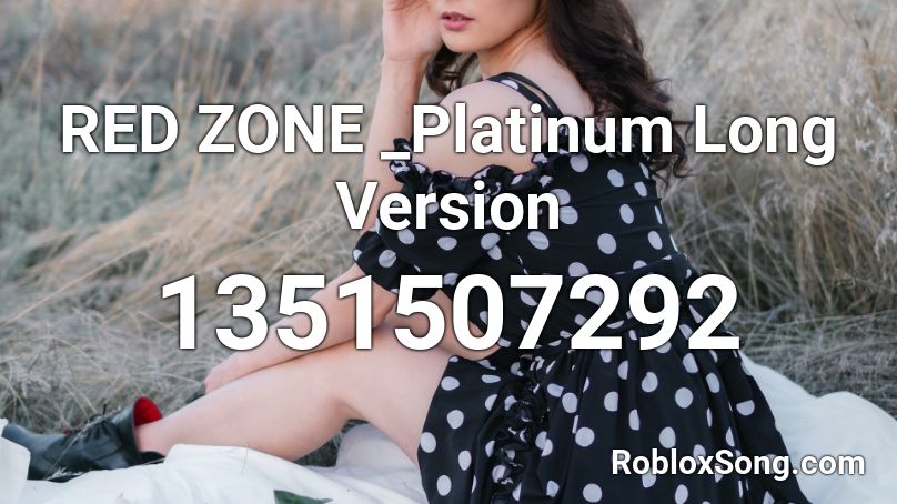 RED ZONE _Platinum Long Version Roblox ID